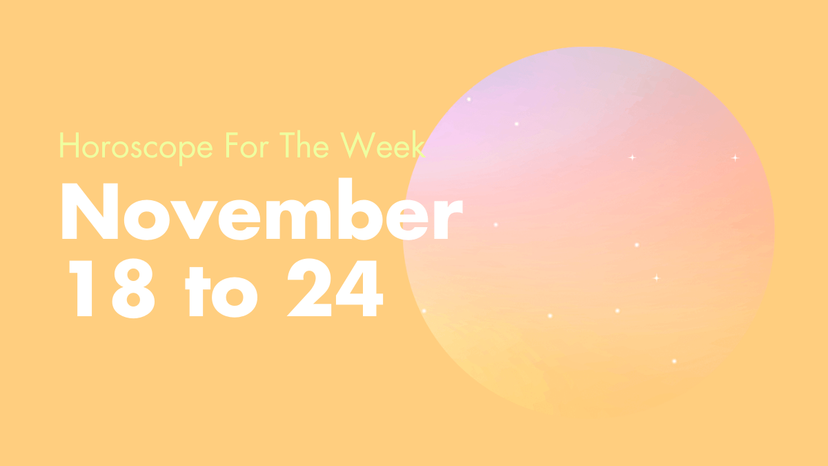 Horoscope For The Week November 18 To November 24 2019