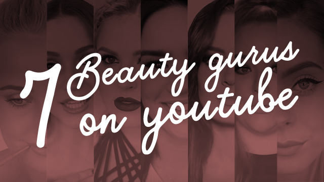 7 Beauty Gurus on YouTube to Subscribe To
