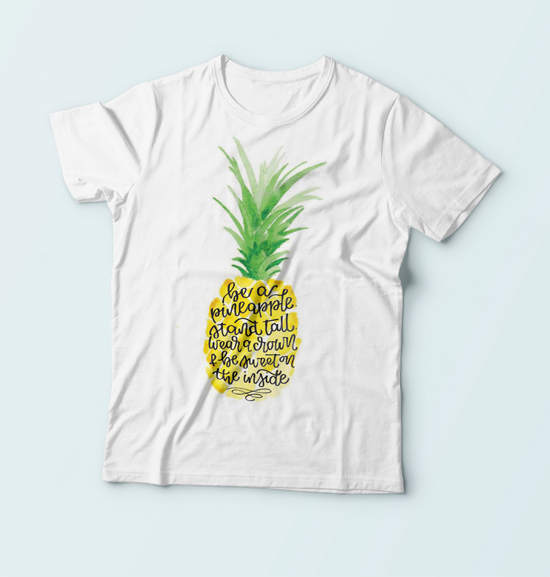 Be a pineapple. Stand tall. Wear a crown and be sweet on the inside.