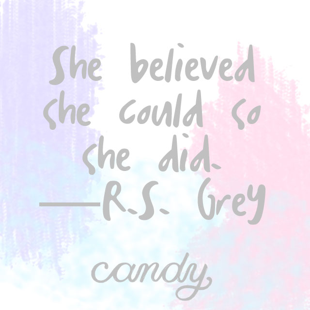 She believed she could so she did. —R.S. Grey