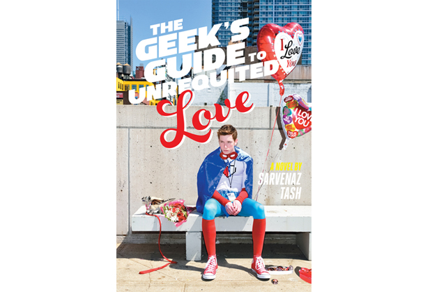The Geek's Guide to Unrequited Love by Sarvenaz Tash